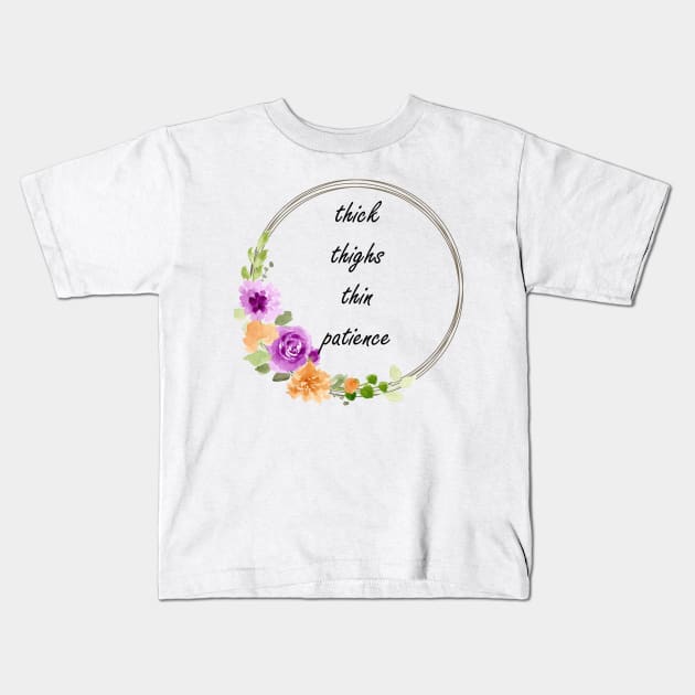 thick thighs thin patience Kids T-Shirt by CindersRose
